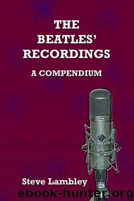 The Beatles' Recordings. a Compendium by Steve Lambley