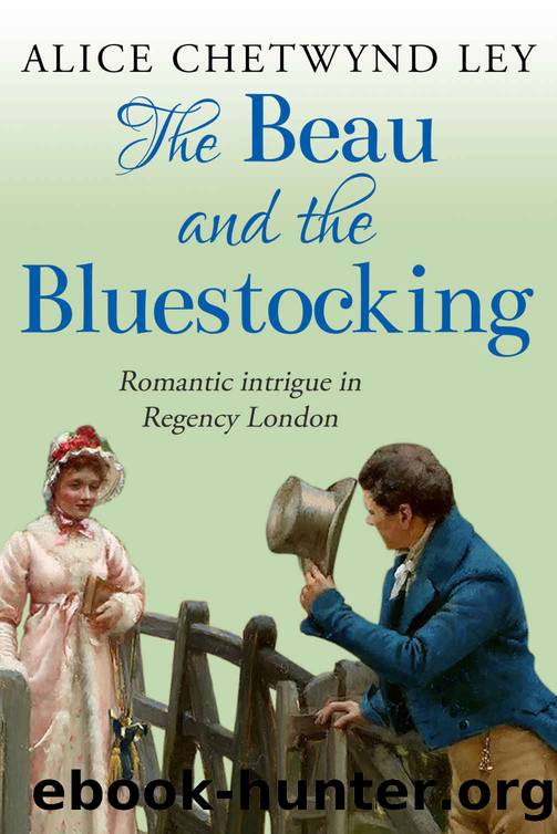 The Beau and the Bluestocking_Romantic intrigue in Regency London by Alice Chetwynd Ley