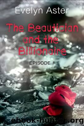 The Beautician and the Billionaire Episode 1: The Deal by Evelyn Aster