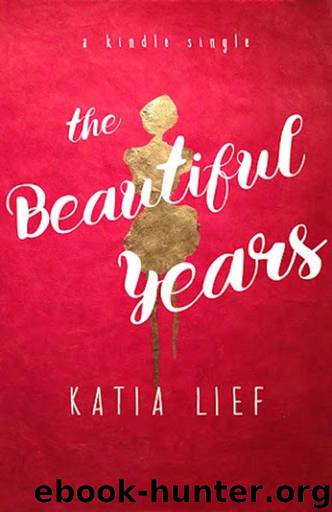 The Beautiful Years: a novella (Kindle Single) by Lief Katia
