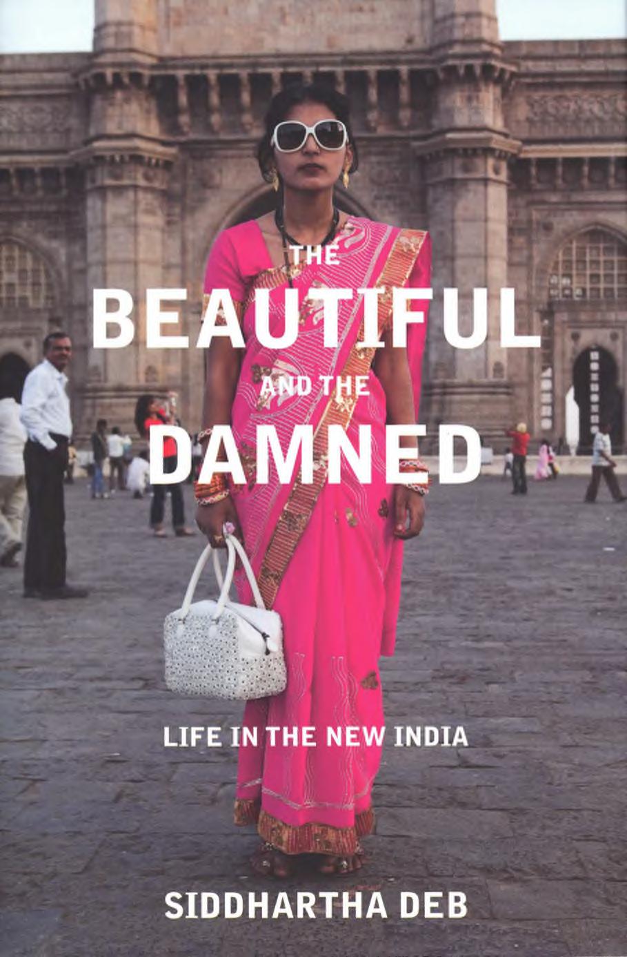 The Beautiful and the Damned: Life in the New India by Siddhartha Deb