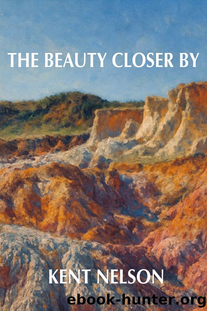 The Beauty Closer By by Kent Nelson