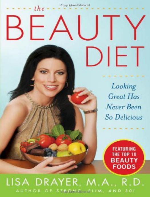 The Beauty Diet: Looking Great Has Never Been So Delicious by Lisa Drayer