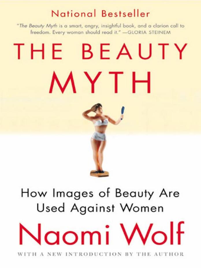 The Beauty Myth: How Images of Beauty Are Used Against Women by Naomi Wolf