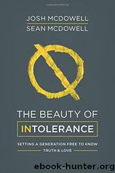 The Beauty of Intolerance: Setting a Generation Free to Know Truth and Love by Josh McDowell & Sean McDowell