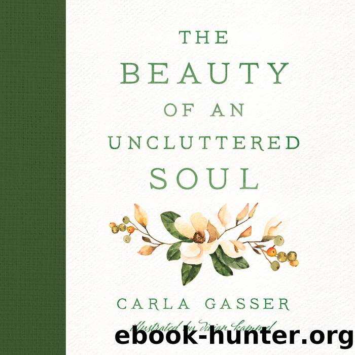 The Beauty of an Uncluttered Soul by Carla Gasser