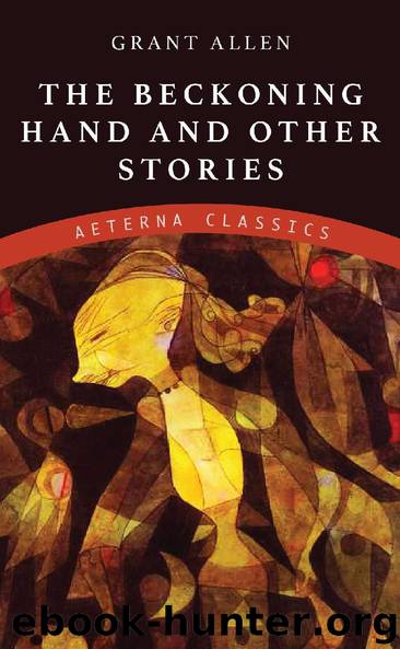 The Beckoning Hand and Other Stories by Grant Allen