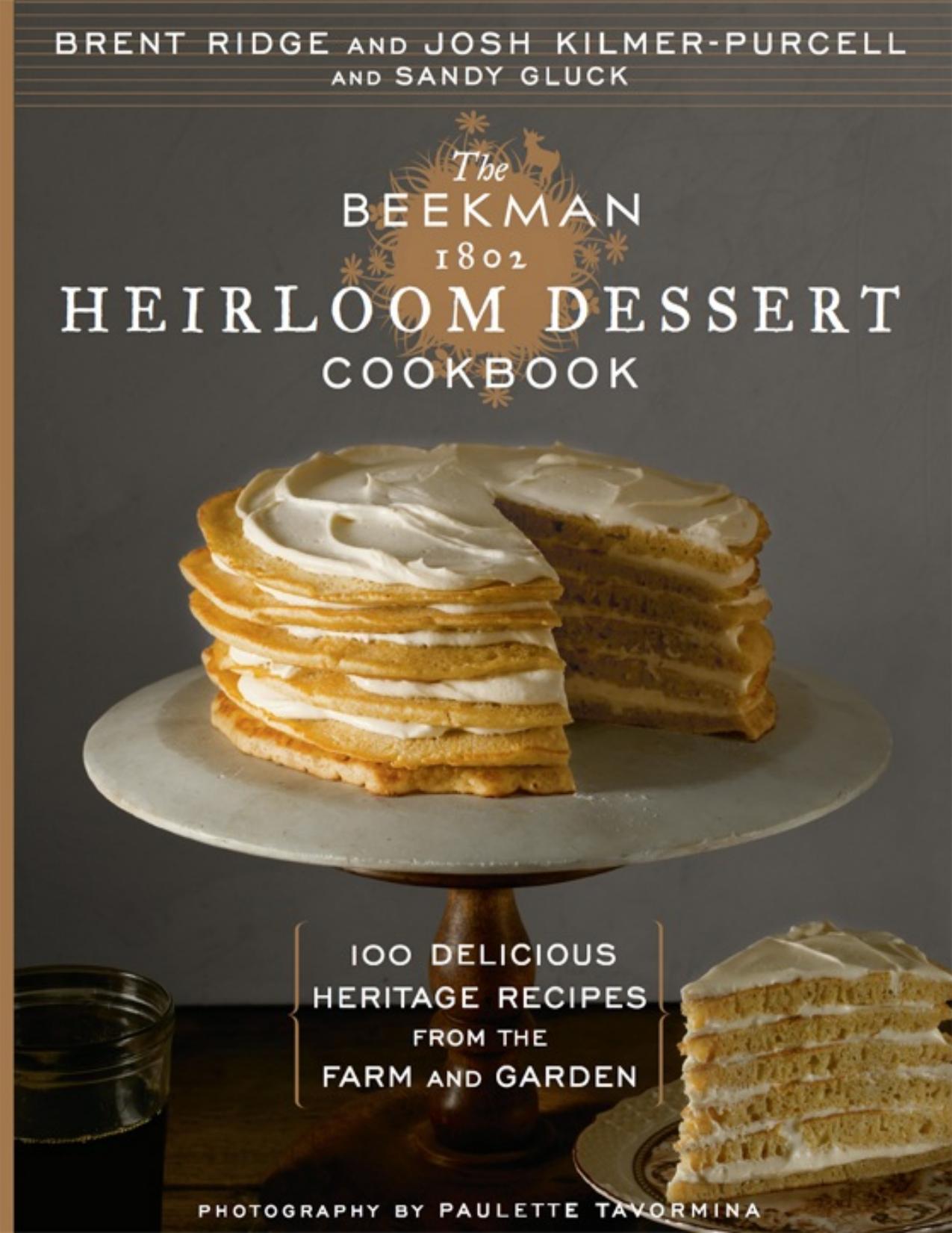 The Beekman 1802 Heirloom Dessert Cookbook: 100 Delicious Heritage Recipes from the Farm and Garden by Josh Kilmer-Purcell Brent Ridge Sandy Gluck