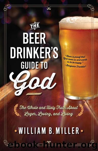 The Beer Drinker’s Guide to God by William B. Miller