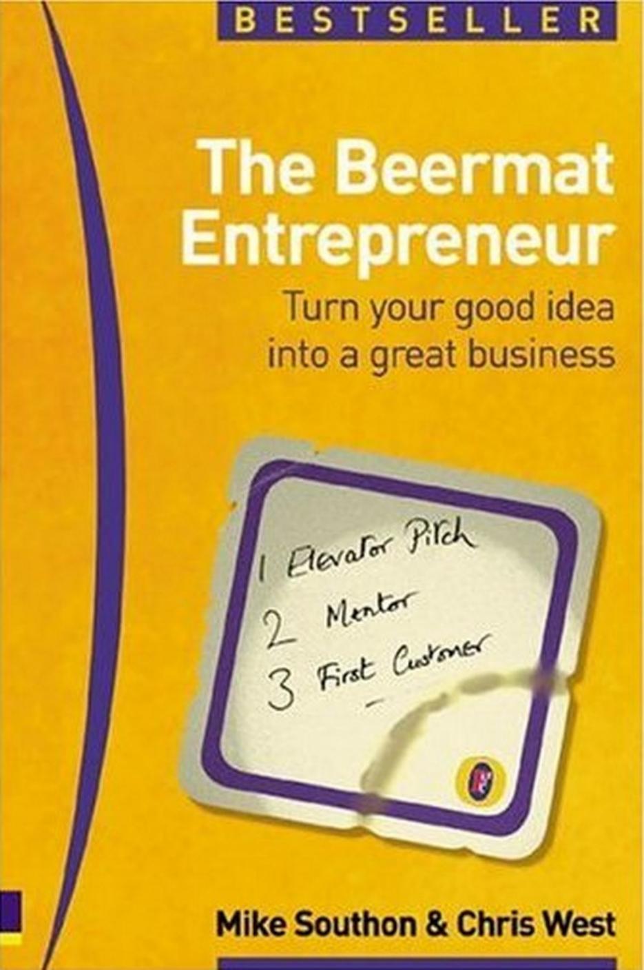 The Beermat Entrepreneur: Turn Your Good Idea into a Great Business by Mike Southon Chris West