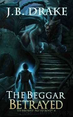 The Beggar Betrayed (Unbroken Bond Book 4) by J.B. Drake