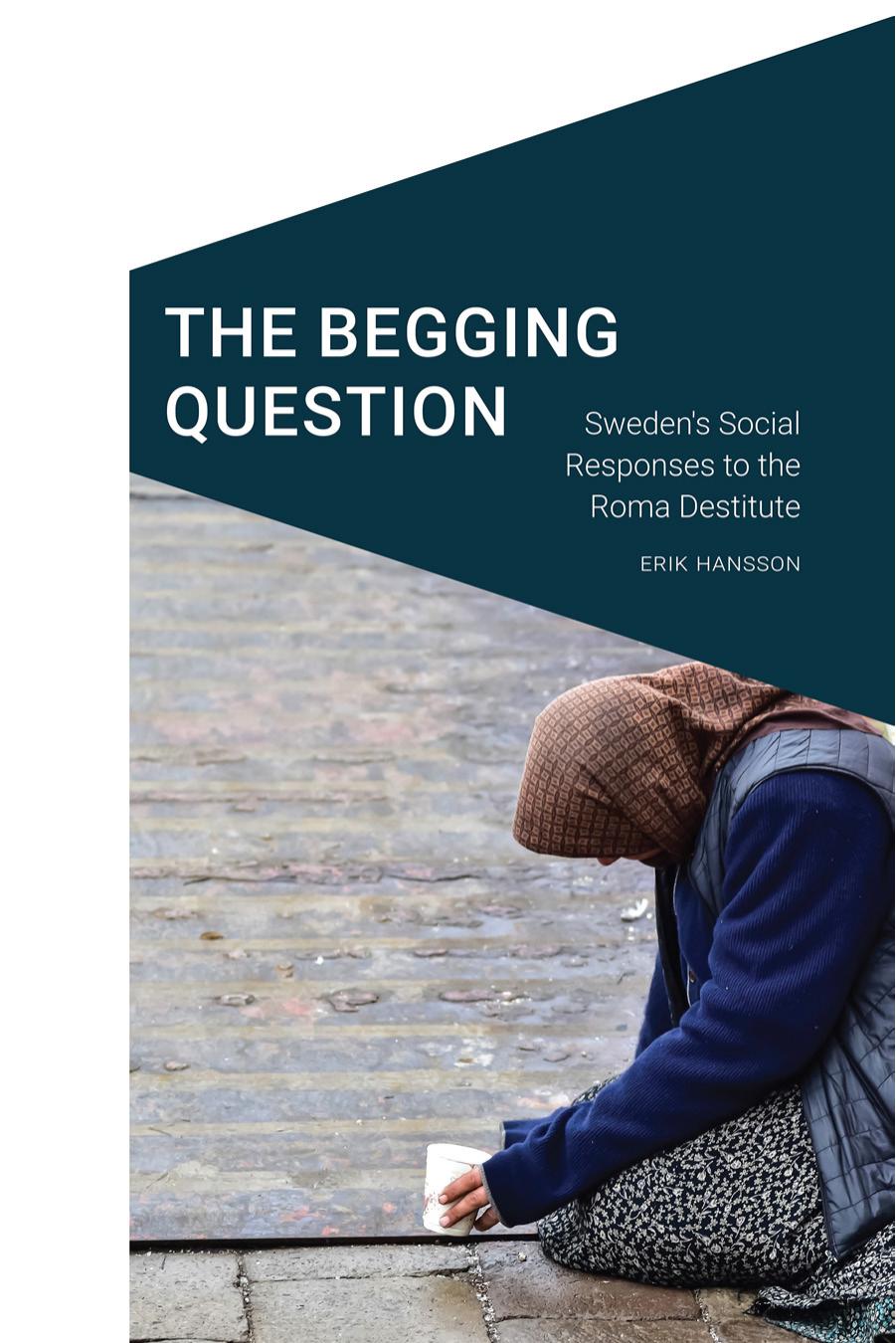 The Begging Question: Sweden's Social Responses to the Roma Destitute by Erik Hansson