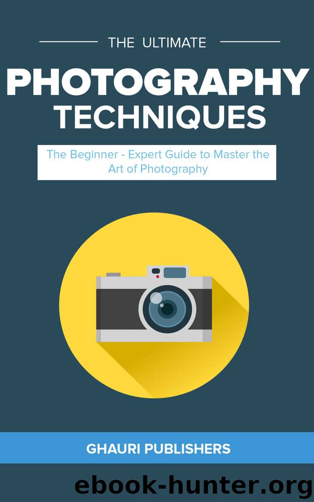 The Beginner to Advanced Guide on Digital Photography : Learn to Capture the Right Way! by Nabeel Ahmad Ghauri & Nabeel Ahmad Ghauri