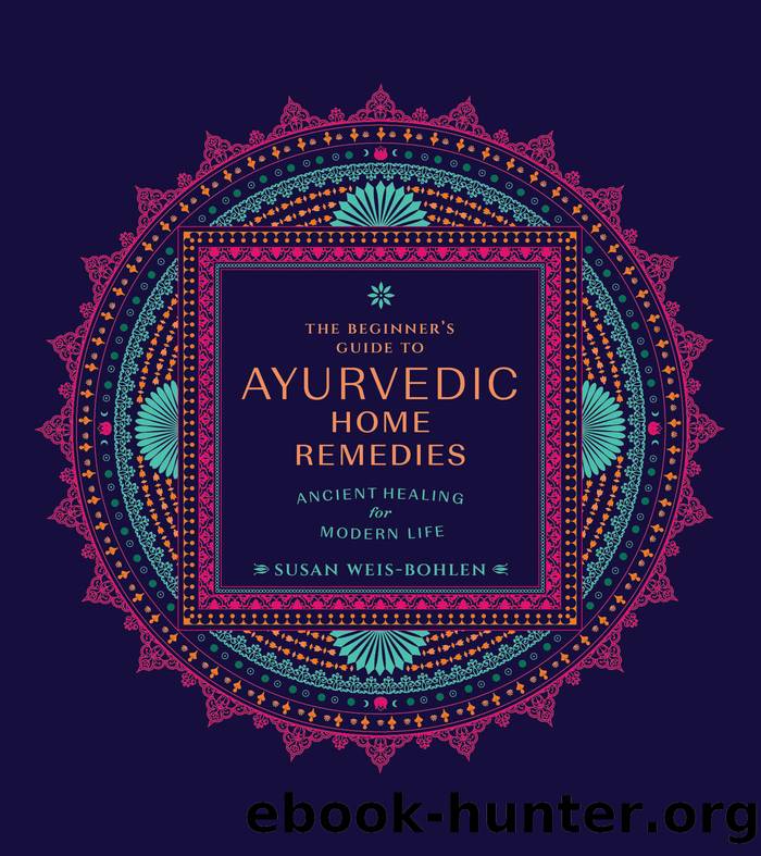 The Beginner's Guide to Ayurvedic Home Remedies by Weis-Bohlen Susan;