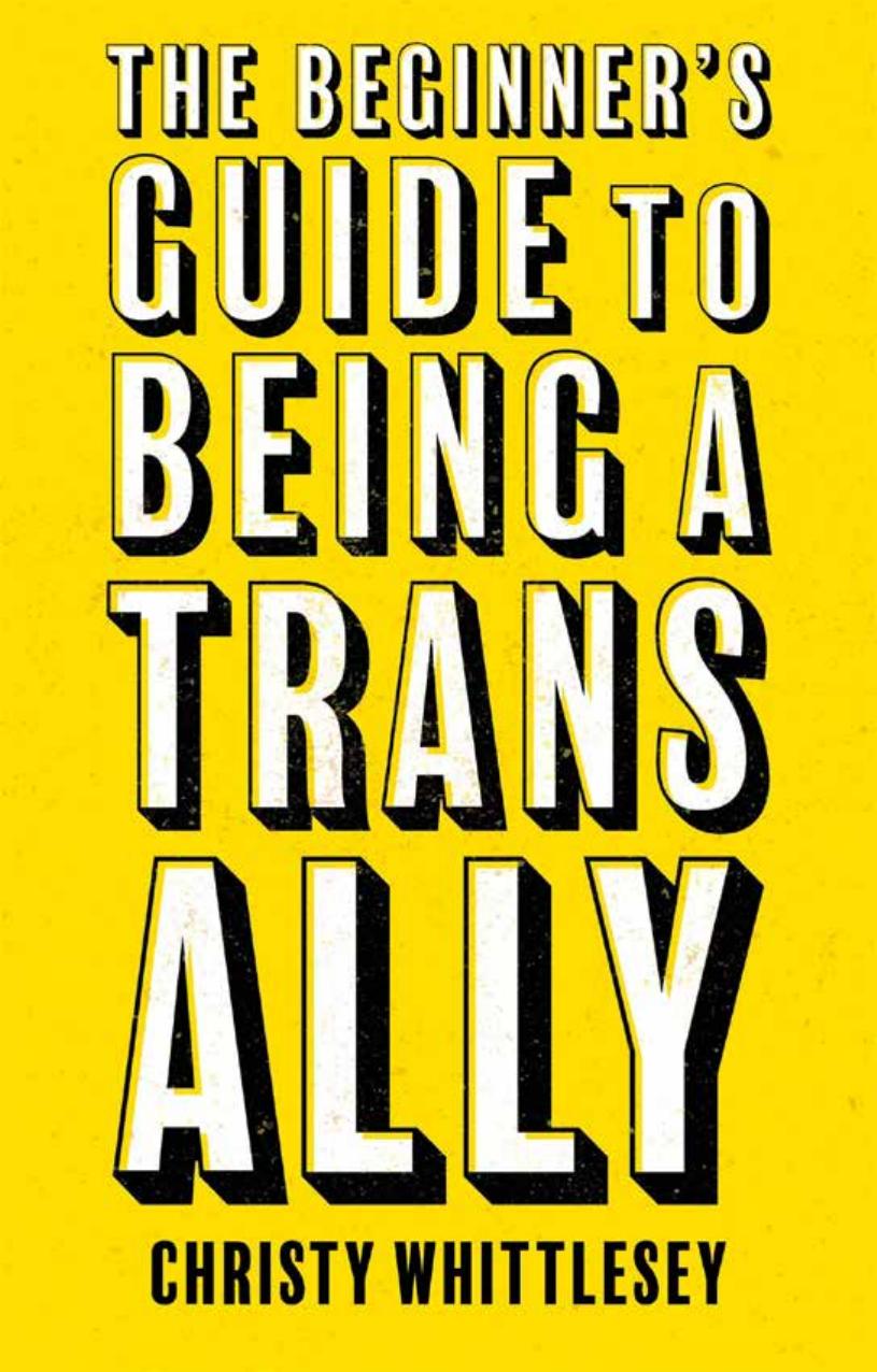 The Beginner's Guide to Being A Trans Ally by Christy Whittlesey;