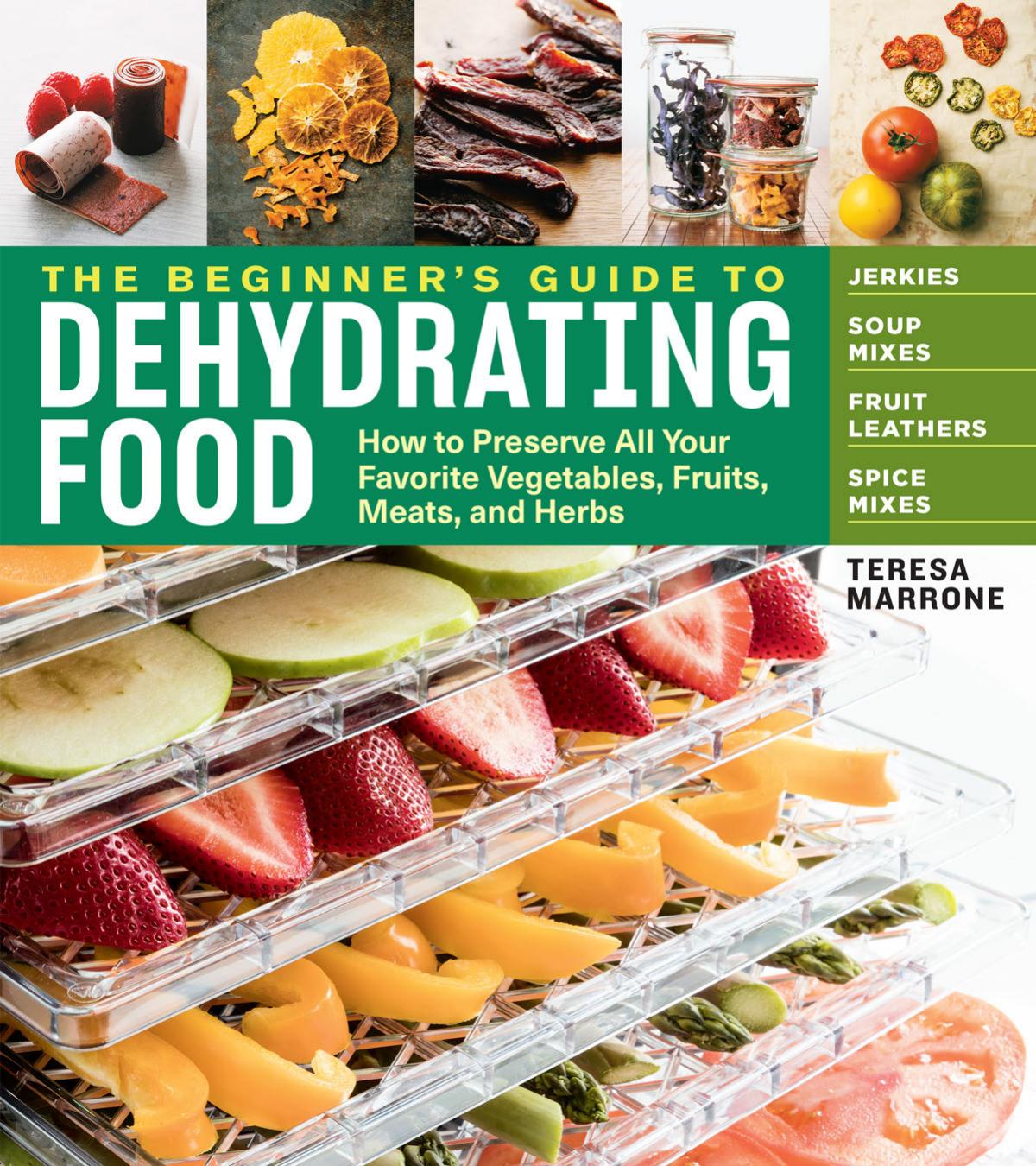 The Beginner's Guide to Dehydrating Food by Teresa Marrone