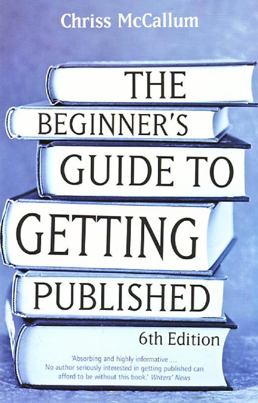 The Beginner's Guide to Getting Published by McCallum Chris