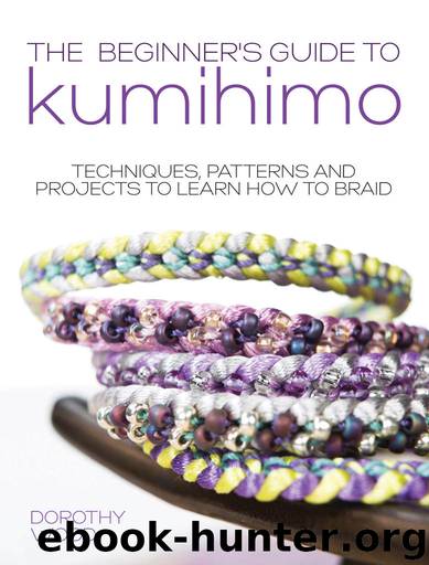 The Beginner's Guide to Kumihimo: Techniques, patterns and projects to learn how to braid by Dorothy Wood
