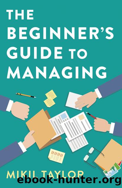 The Beginner's Guide to Managing: A Guide to the Toughest Journey You'll Ever Take by Mikil Taylor