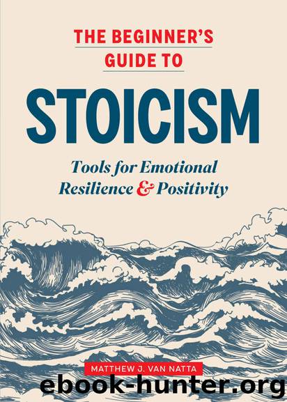 The Beginner's Guide to Stoicism: Tools for Emotional Resilience and Positivity by Matthew Van Natta