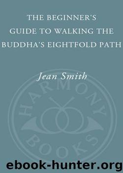 The Beginner's Guide to Walking the Buddha's Eightfold Path by Jean Smith
