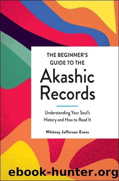 The Beginner's Guide to the Akashic Records: Understanding Your Soul's History and How to Read It by Whitney Jefferson Evans