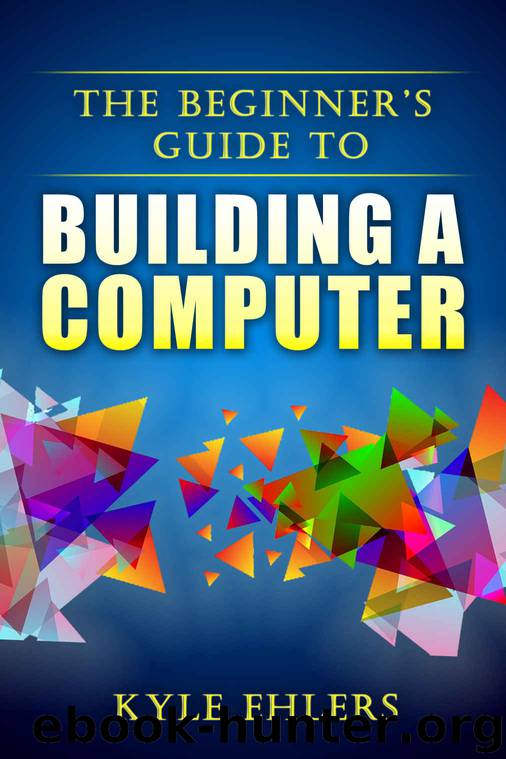 The Beginners Guide to Building a Computer by Kyle Ehlers
