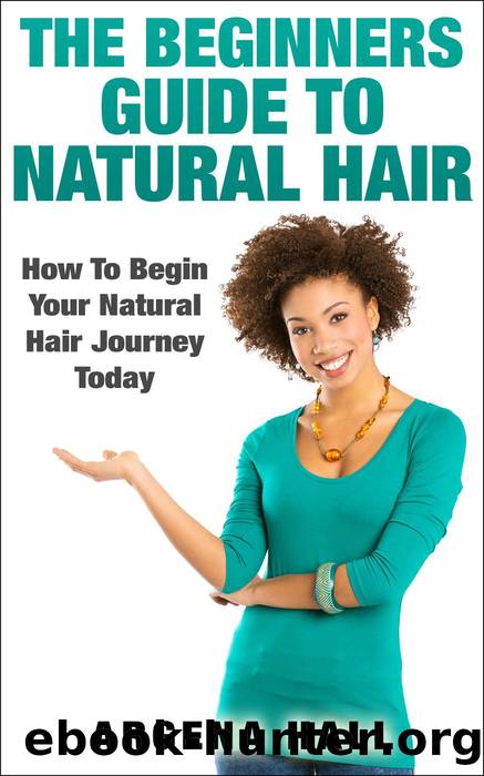 The Beginners Guide to Natural Hair by Argena Hall