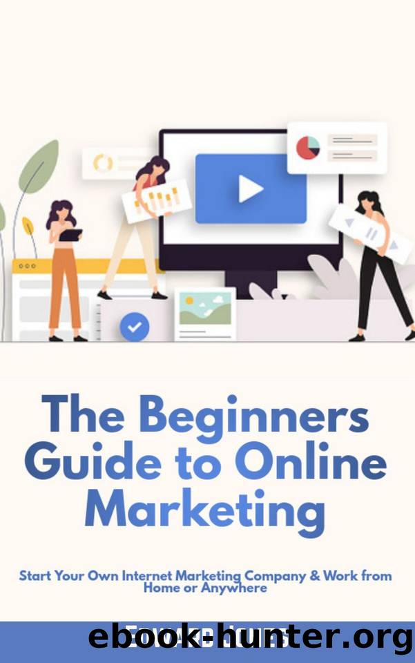 The Beginners Guide to Online Marketing: Start Your Own Internet Marketing Company & Work from Home or Anywhere by Edward Jones