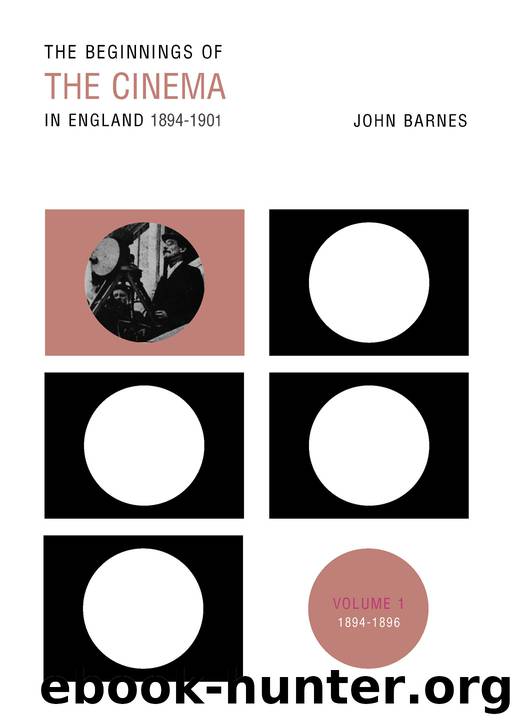 The Beginnings Of The Cinema In England,1894-1901: Volume 1: 1894-1896 by Barnes John
