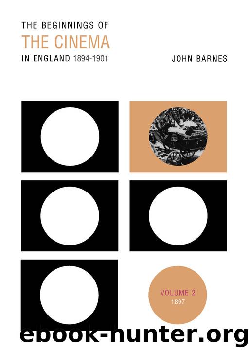 The Beginnings Of The Cinema In England,1894-1901: Volume 2: 1897 by Barnes John