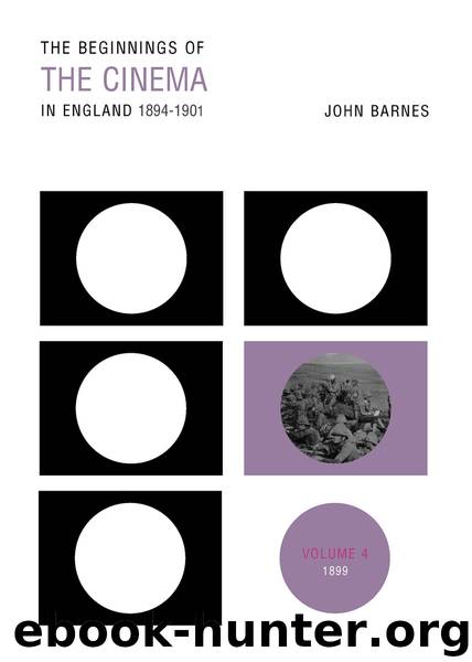 The Beginnings Of The Cinema In England,1894-1901: Volume 4: 1899 by Barnes John