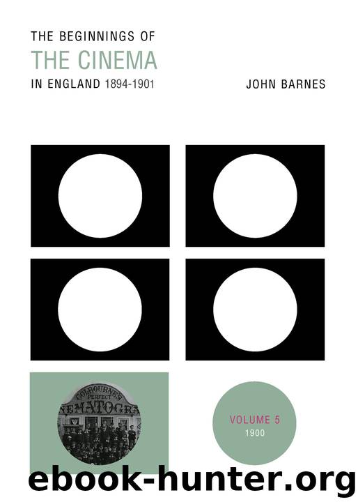 The Beginnings Of The Cinema In England,1894-1901: Volume 5: 1900 by Barnes John