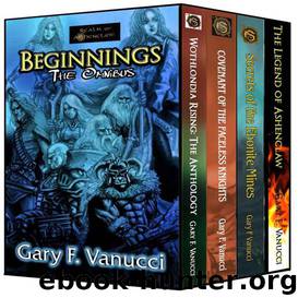 The Beginnings Omnibus: Beginnings 1, 2, 3 & Legend of Ashenclaw novella (Realm of Ashenclaw Beginnings Saga) by Gary F. Vanucci