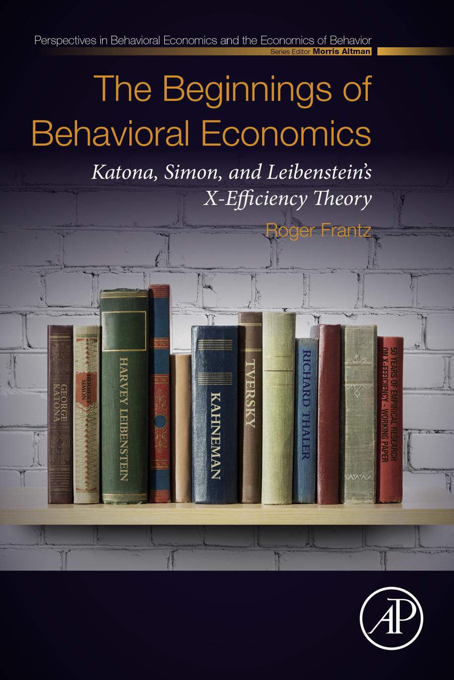 The Beginnings of Behavioral Economics: Katona, Simon, and Leibenstein's X-Efficiency Theory (Perspectives in Behavioral Economics and the Economics of Behavior) by Roger Frantz