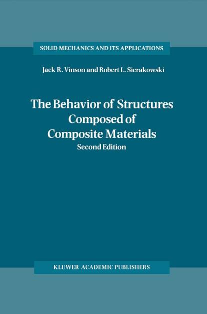 The Behavior of Structures Composed of Composite Materials (Solid Mechanics and Its Applications) by J.R. Vinson R.L. Sierakowski