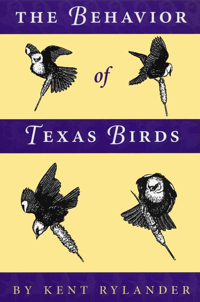 The Behavior of Texas Birds: A Field Companion (Corrie Herring Hooks Series) by Kent Rylander