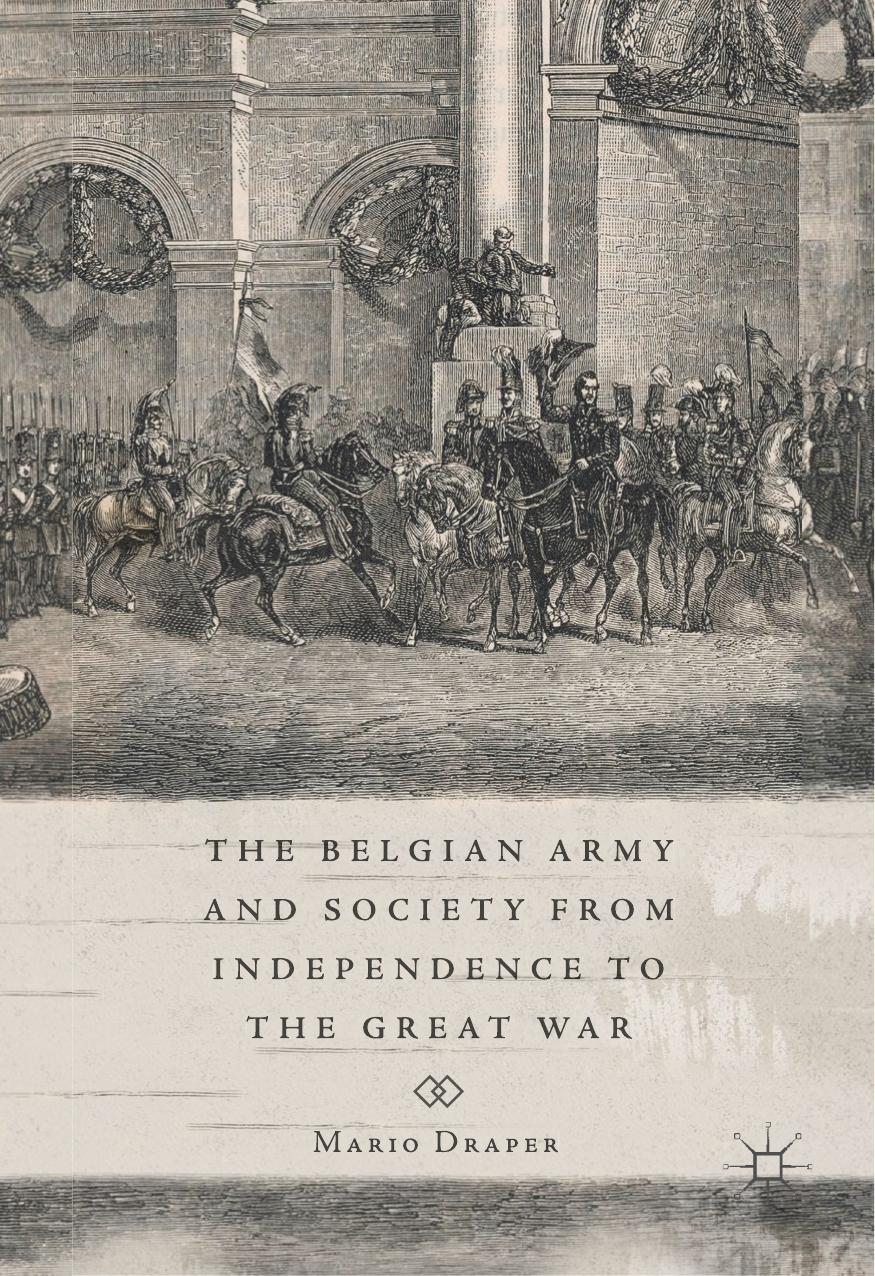 The Belgian Army and Society from Independence to the Great War by Mario Draper
