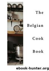 The Belgian Cook-Book: Traditional Belgian Dishes by Various & Mrs. Brian Luck