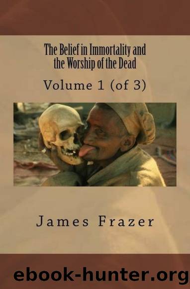 The Belief in Immortality and the Worship of the Dead: Volume 1 by James George Frazer