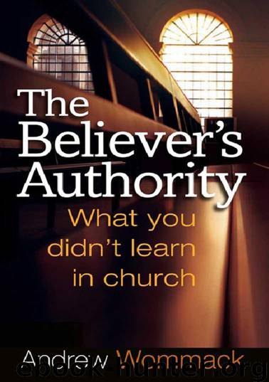 The Believer's Authority: What You Didn't Learn in Church by Andrew Wommack