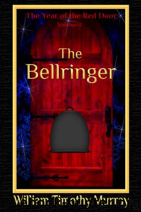The Bellringer (Volume 1 of the Year of the Red Door) by William Timothy Murray