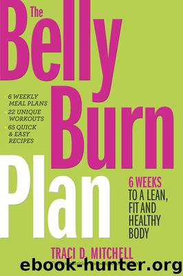 The Belly Burn Plan: Six Weeks to a Lean, Fit & Healthy Body by Traci D. Mitchell