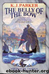 The Belly of the Bow by K J. Parker