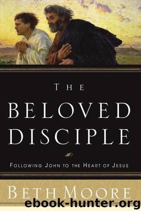 The Beloved Disciple: Following John to the Heart of Jesus by Beth Moore