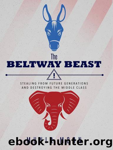 The Beltway Beast: Stealing From Future Generations and Destroying the Middle Class by Munir Moon