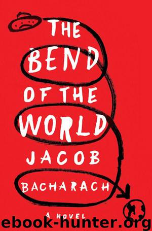 The Bend of the World: A Novel by Jacob Bacharach