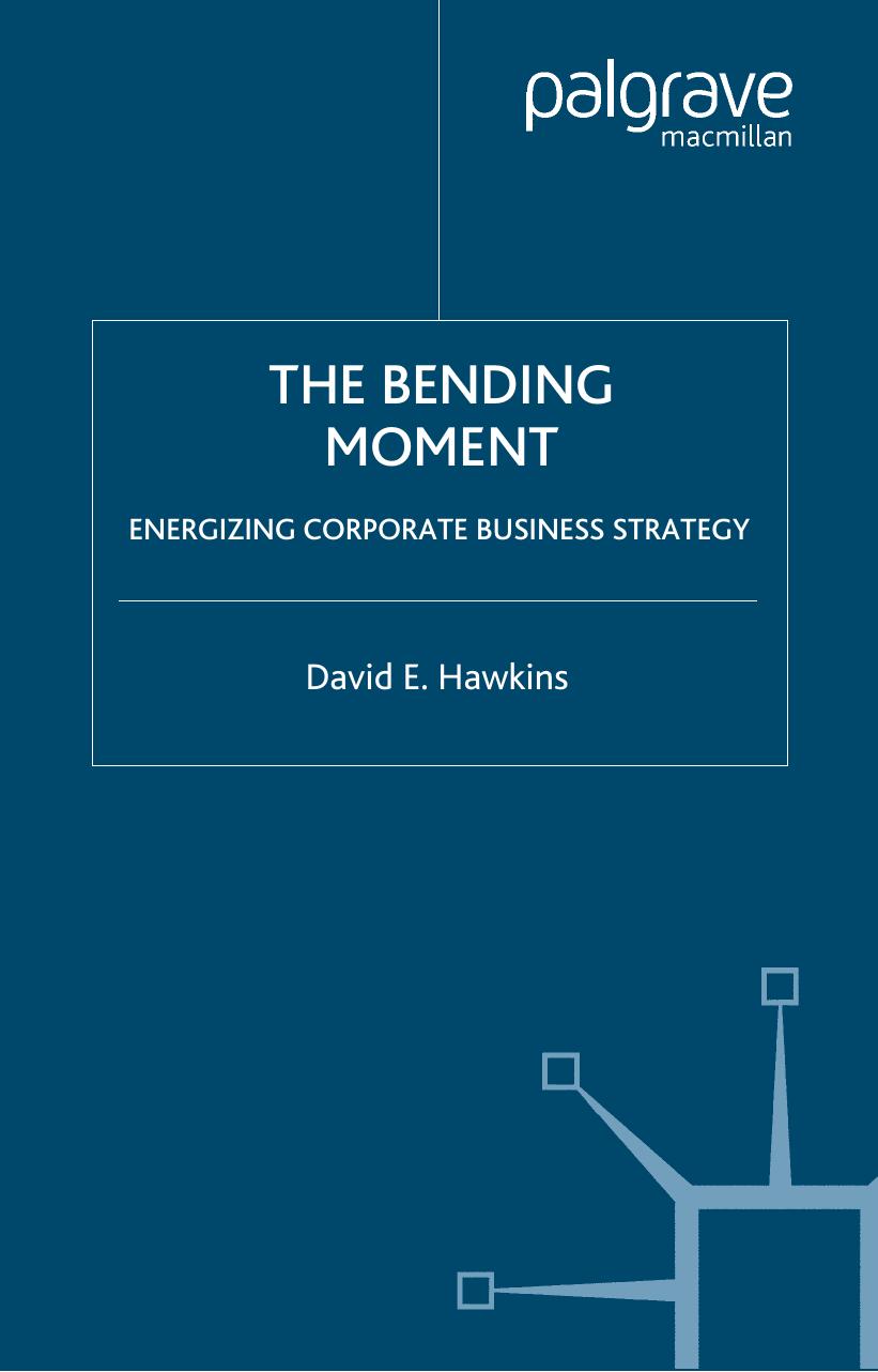 The Bending Moment: Energizing Corporate Business Strategy by David E. Hawkins