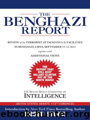 The Benghazi Report: Review of the Terrorist Attacks on U.S. Facilities in Benghazi, Libya, September 11-12, 2012 by Roger Stone & U.S. Senate Select Committee on Intelligence