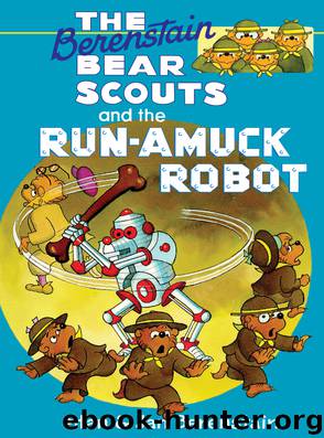 The Berenstain Bear Scouts and the Run-Amuck Robot by Stan & Jan Berenstain
